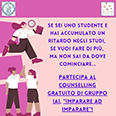 Immagine imparare ad imparare: Se sei uno studente e hai accumulato un ritardo negli studi, se vuoi fare di più ma non sai da dove cominciare... Partecipa al counselling gratuito di gruppo IAI "imparare ad imparare"