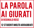 Logo con il Titolo: La parola ai giurati, di Reginald Rose - 12 studenti molto arrabbiati