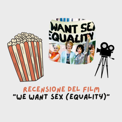 Ai lati Pop corn e videocamera, al centro gruppo di donne con uno striscione con su scritto "We want sex equality"
