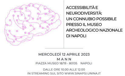 Immagine contiene testo: Accessibilità e neuro diversità un connubio possibile, preso il museo archeologico nazionale di Napoli Mercoledì 12 Aprile 2013 MANN piazza museo 18/19 - 80135  Napoli Dalle ore 10 alle 12 in streaming sul sito www.sinapsi.unina.it