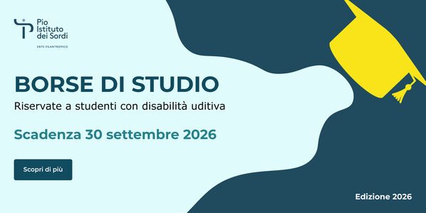 Immagine rappresentativa del bando, con la scritta 'Borse di studio riservate a studenti con disabilità uditiva - Scadenza 30 settembre 2026' e logo del Pio Istituto dei sordi