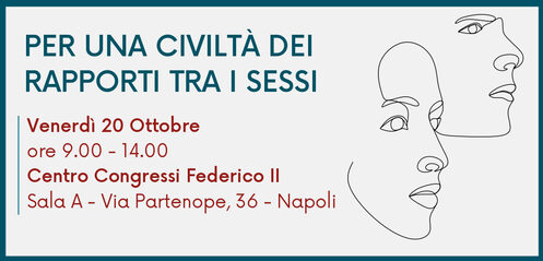 Immagine, contiene testo: PER UNA CIVILTÀ DEI RAPPORTI TRA I SESSI Venerdì 20 Ottobre ore 9.00 - 14.00 Centro Congressi Federico Il Sala A - Via Partenope, 36 - Napoli